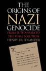 Image for The origins of Nazi genocide: from euthanasia to the final solution
