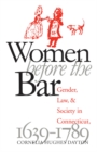 Image for Women before the bar: gender, law, and society in Connecticut, 1639-1789