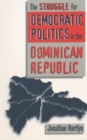 Image for The Struggle for Democratic Politics in the Dominican Republic