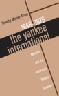 Image for The Yankee International: Marxism and the American Reform Tradition, 1848-1876