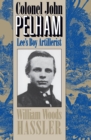 Image for Colonel John Pelham: Lee&#39;s Boy Artillerist