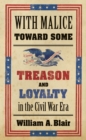Image for With malice toward some: treason and loyalty in the Civil War era
