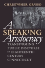 Image for A Speaking Aristocracy: Transforming Public Discourse in Eighteenth-Century Connecticut