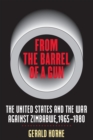 Image for From the Barrel of a Gun: The United States and the War Against Zimbabwe, 1965-1980