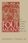 Image for Foul means: the formation of a slave society in Virginia, 1660-1740