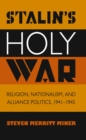 Image for Stalin&#39;s Holy War: Religion, Nationalism, and Alliance Politics, 1941-1945