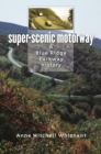 Image for Super-Scenic Motorway: A Blue Ridge Parkway History
