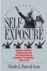 Image for Self-Exposure: Human-Interest Journalism and the Emergence of Celebrity in America, 1890-1940