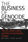 Image for The Business of Genocide: The SS, Slave Labor, and the Concentration Camps