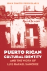 Image for Puerto Rican Cultural Identity and the Work of Luis Rafael Sanchez