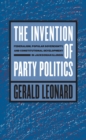 Image for The invention of party politics: federalism, popular sovereignty, and constitutional development in Jacksonian Illinois.