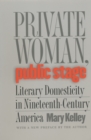 Image for Private woman, public stage: literary domesticity in nineteenth-century America