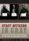 Image for Staff officers in gray: a biographical register of the staff officers in the Army of Northern Virginia