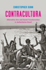 Image for Contracultura: alternative arts and social transformation in authoritarian Brazil