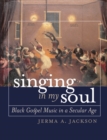 Image for Singing in My Soul: Black Gospel Music in a Secular Age