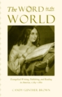 Image for The Word in the World: Evangelical Writing, Publishing, and Reading in America, 1789-1880