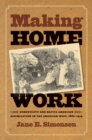 Image for Making Home Work: Domesticity and Native American Assimilation in the American West, 1860-1919