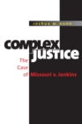 Image for Complex justice: the case of Missouri v. Jenkins