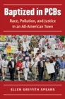 Image for Baptized in PCBs: Race, Pollution, and Justice in an All-American Town