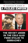 Image for A failed empire: the Soviet Union in the Cold War from Stalin to Gorbachev