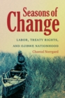 Image for Seasons of Change: Labor, Treaty Rights, and Ojibwe Nationhood