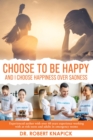 Image for Choose to be Happy: And I Choose Happiness Over Sadness