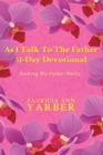 Image for As I Talk To The Father 31 Day Devotional: Seeking My Father Daily