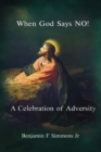Image for When God Says NO!: A Celebration of Adversity