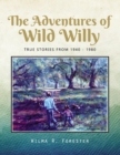 Image for Adventures of Wild Willy: True Stories from 1940 - 1980