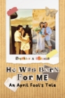 Image for He was Born For Me: An April Fool&#39;s Tale