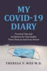 Image for My COVID-19 Diary: Practical Tips and Scriptures for Improbable Times from an American Doctor