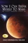 Image for Now I Can Think Myself to Mars: Second Edition