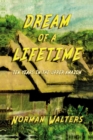 Image for Dream of A Lifetime : Ten Years in The Upper Amazon: Ten Years in The Upper Amazon