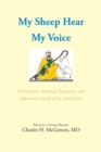 Image for My Sheep Hear My Voice: A Deductive, Rational, Expository, and Informative Study of the 23rd Psalm