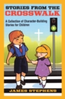 Image for Stories from the Crosswalk: A Collection of Character-Building Stories for Children