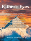 Image for Father&#39;s Eyes: Enlightening principles and true stories of positivity triumphing over negativity, strategies to optimize life success, achievements, fitness, and health (physical, mental, social, and spiritual), and sagacious guidance and perspectives, in this tumu