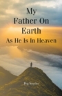 Image for My Father On Earth As He Is In Heaven