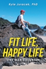 Image for Fit Life, Happy Life: One Man&#39;s Journey