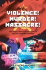 Image for Violence! Murder! Massacre! The Origin, Historical Rise to Present Day and Applicable Solutions