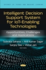 Image for Intelligent Decision Support System for IoT Enabling Technologies: Opportunities, Challenges and Applications
