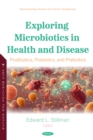 Image for Exploring Microbiotics in Health and Disease: Postbiotics, Probiotics, and Prebiotics