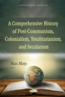 Image for A Comprehensive History of Post-Communism, Colonialism, Totalitarianism, and Secularism