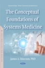 Image for The conceptual foundations of systems medicine