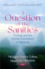 Image for A question of the sanities: ecology and the human conundrum of remorse