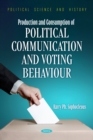 Image for Production and Consumption of Political Communication and Voting Behaviour