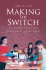 Image for MAKING THE SWITCH: Our Family&#39;s Journey from Public School to Home School