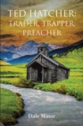 Image for Ted Hatcher: Trader, Trapper, Preacher