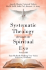 Image for Systematic Theology Through the Spiritual Eye Volume III: Take Me Back: Walking Your Vision University/Academy