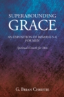 Image for SUPERABOUNDING GRACE  AN EXPOSITION OF ROMANS 5-8 FOR MEN: Spiritual Growth for Men