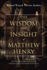 Image for Wisdom and Insight of Matthew Henry: Helping Modern Christians Strengthen Their Walk with God